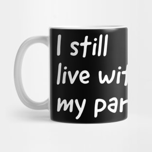 I still live with my parents  (kids tshirt) Mug